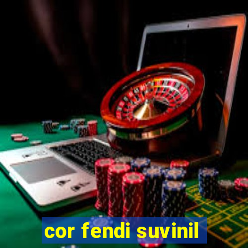 cor fendi suvinil